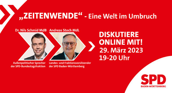 Online-Diskussion "ZEITENWENDE - Eine Welt im Umbruch" mit Dr. Nils Schmid MdB, außenpolitischem Sprecher der SPD-Bundestagsfraktion, und Andreas Stoch MdL, Landes- und Fraktionsvorsitzendem der SPD Baden-Württemberg, am 29. März 2023 von 19 bis